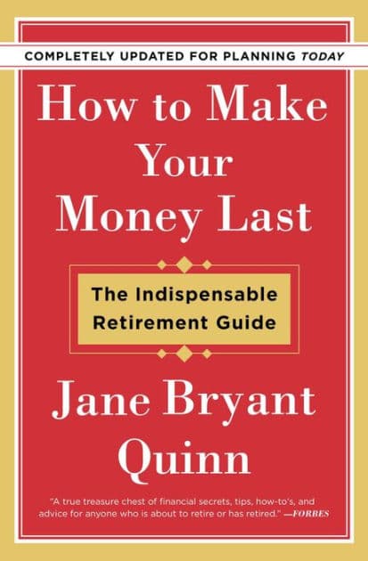 How to Make Your Money Last - Completely Updated for Planning Today: The Indispensable Retirement Guide by Jane Bryant Quinn
