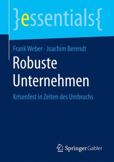 Robuste Unternehmen: Krisenfest in Zeiten des Umbruchs by Frank Weber