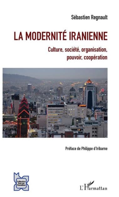 La modernité iranienne: Culture, société, organisation, pouvoir, coopération by Sébastien Regnault
