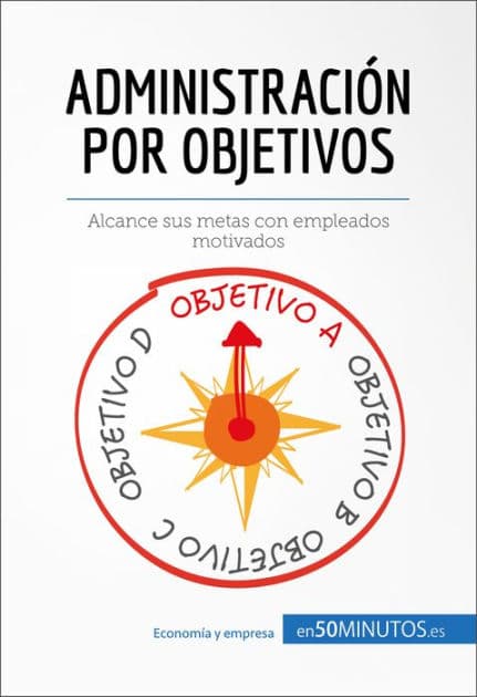 Administración por objetivos: Alcance sus metas con empleados motivados by Renaud de Harlez