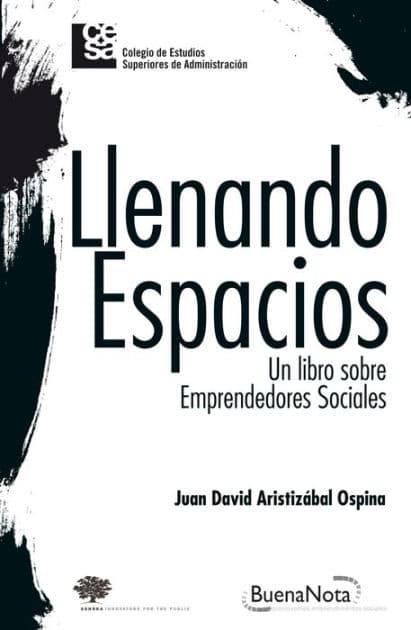 Llenando espacios - Un libro sobre emprendedores sociales by Juan David Aristizábal Ospina
