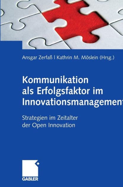 Kommunikation als Erfolgsfaktor im Innovationsmanagement: Strategien im Zeitalter der Open Innovation by Ansgar Zerfaß