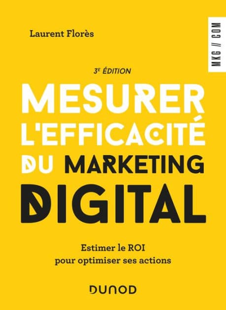 Mesurer l'efficacité du marketing digital - 3e éd: Estimer le ROI pour optimiser ses actions by Laurent Flores