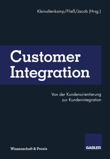 Customer Integration: Von der Kundenorientierung zur Kundenintegration by Michael Kleinaltenkamp