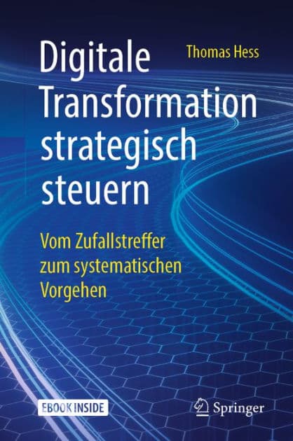 Digitale Transformation strategisch steuern: Vom Zufallstreffer zum systematischen Vorgehen by Thomas Hess