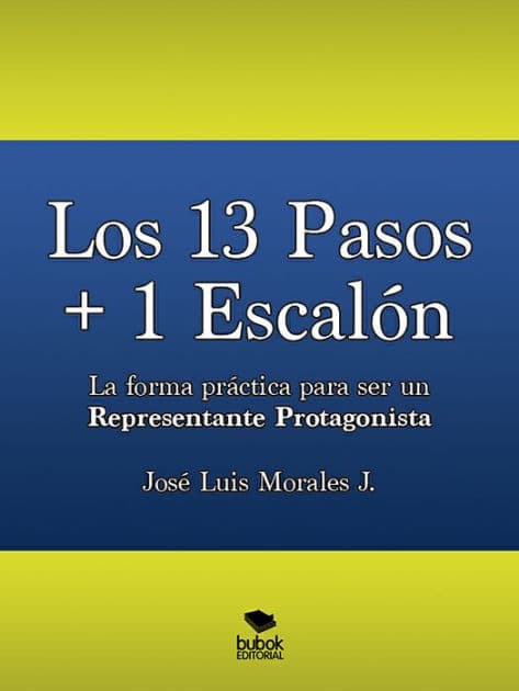 Los 13 Pasos + 1 Escalón. La forma práctica para ser un Representante Protagonista by José Luis Morales