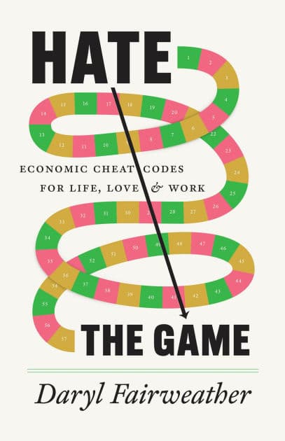 Hate the Game: Economic Cheat Codes for Life, Love, and Work by Daryl Fairweather