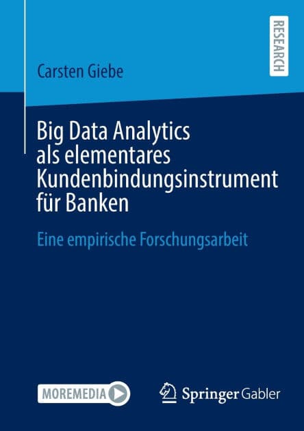 Big Data Analytics als elementares Kundenbindungsinstrument für Banken: Eine empirische Forschungsarbeit by Carsten Giebe