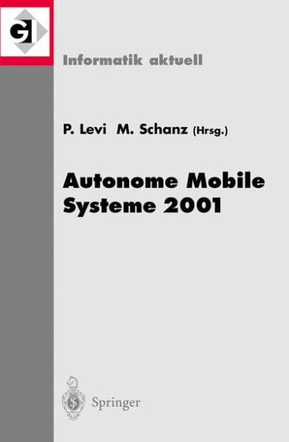 Autonome Mobile Systeme 2001: 17. Fachgesprï¿½ch Stuttgart, 11./12. Oktober 2001 by Paul Levi