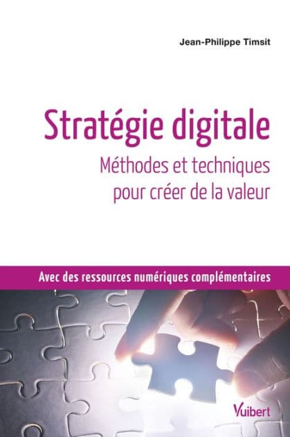 Stratégie digitale : Méthodes et techniques pour créer de la valeur: Méthodes et techniques pour créer de la valeur by Jean-Philippe Timsit