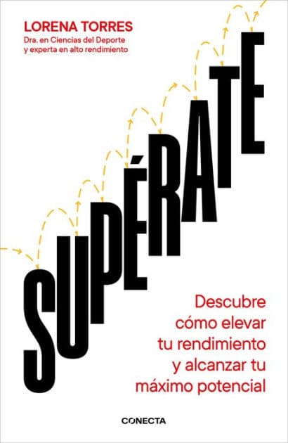 Supérate: Descubre cómo elevar tu rendimiento y alcanzar tu máximo potencial by Lorena Torres