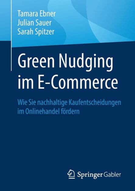 Green Nudging im E-Commerce: Wie Sie nachhaltige Kaufentscheidungen im Onlinehandel fördern by Tamara Ebner