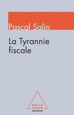 Tax Tyranny / La Tyrannie fiscale by Pascal Salin