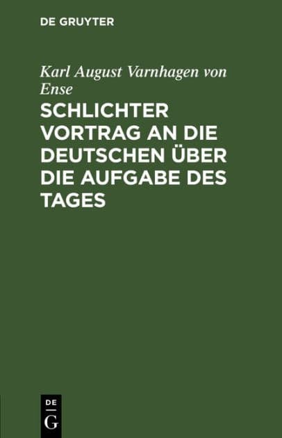 Schlichter Vortrag an die Deutschen über die Aufgabe des Tages by Karl August Varnhagen von Ense