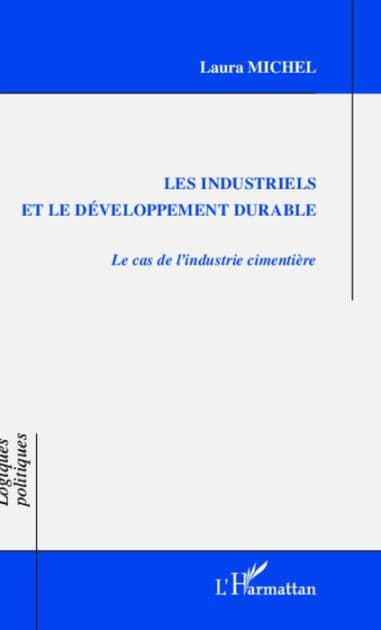 Les industriels et le développement durable: Le cas de l'industrie cimentière by Laura Michel