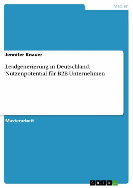 Leadgenerierung in Deutschland: Nutzenpotential für B2B-Unternehmen by Jennifer Knauer