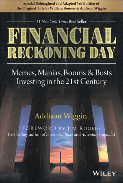 Financial Reckoning Day: Memes, Manias, Booms & Busts ... Investing In the 21st Century by Addison Wiggin