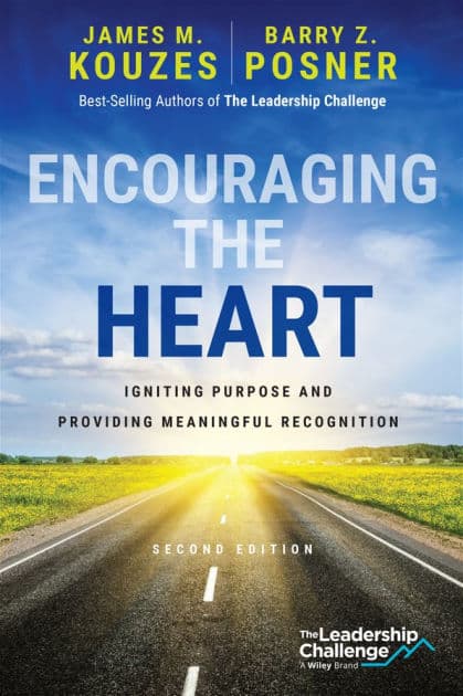 Encouraging the Heart: Igniting Purpose and Providing Meaningful Recognition by James M. Kouzes