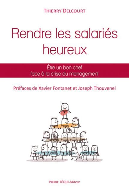 Rendre les salariés heureux: Être un bon chef face à la crise du management by Thierry Delcourt