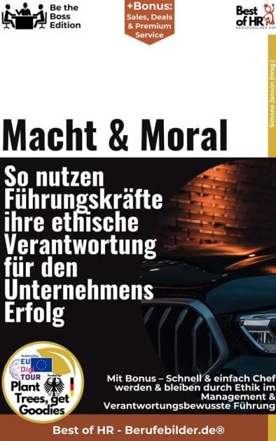 Macht & Moral - So nutzen Führungskräfte ihre ethische Verantwortung für den Unternehmenserfolg: Incl. Bonus - Schnell & einfach Chef werden & bleiben durch Ethik im Management & Verantwortungsbewusste Führung by Simone Janson