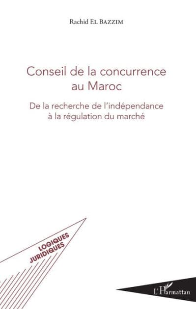 Conseil de la concurrence au Maroc: De la recherche de l'indépendance à la régulation du marché by Rachid El Bazzim