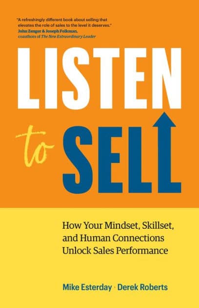 Listen to Sell: How Your Mindset, Skillset, and Human Connections Unlock Sales Performance by Mike Esterday
