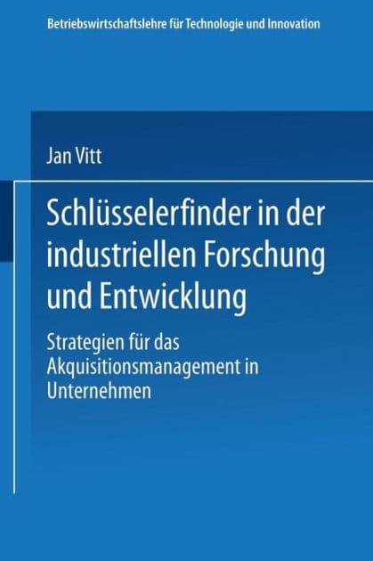 Schlüsselerfinder in der industriellen Forschung und Entwicklung: Strategien für das Akquisitionsmanagement in Unternehmen by Jan Vitt