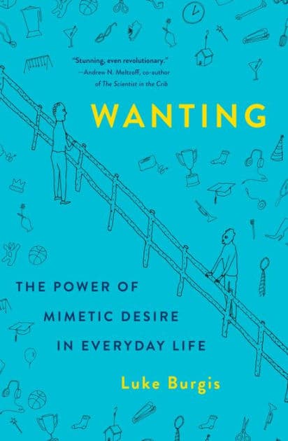 Wanting: The Power of Mimetic Desire in Everyday Life by Luke Burgis