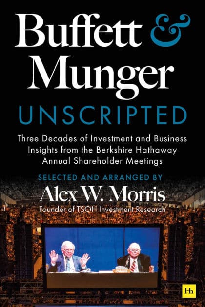 Buffett and Munger Unscripted: Three Decades of Investment and Business Insights from the Berkshire Hathaway Shareholder Meetings by Alex W. Morris