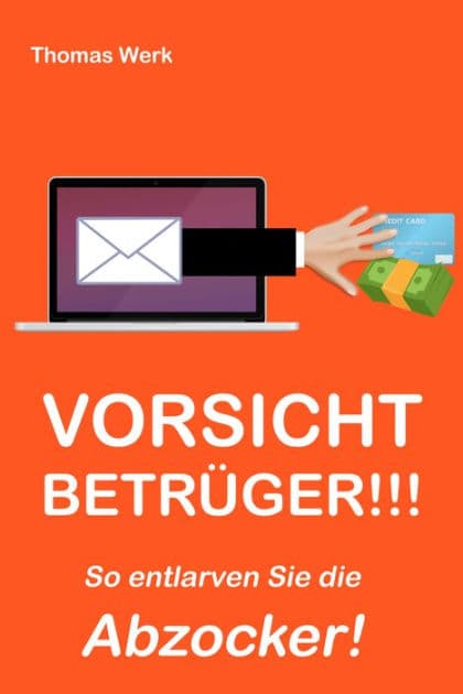 VORSICHT BETRÜGER: So entlarven Sie die Abzocker! by Thomas Werk