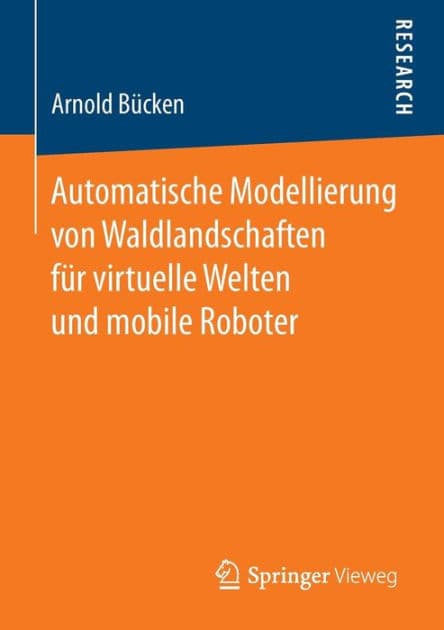 Automatische Modellierung von Waldlandschaften fï¿½r virtuelle Welten und mobile Roboter by Arnold Bïcken