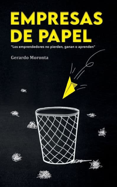 Empresas de papel: Los emprendedores no pierden, ganan o aprenden by Gerardo Moronta