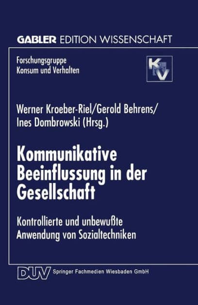 Kommunikative Beeinflussung in der Gesellschaft: Kontrollierte und unbewußte Anwendung von Sozialtechniken by Werner Kroeber-Riel