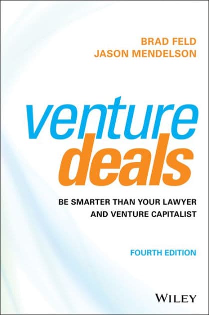 Venture Deals: Be Smarter Than Your Lawyer and Venture Capitalist by Brad Feld
