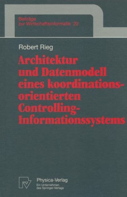 Architektur und Datenmodell eines koordinationsorientierten Controlling-Informationssystems by Robert Rieg
