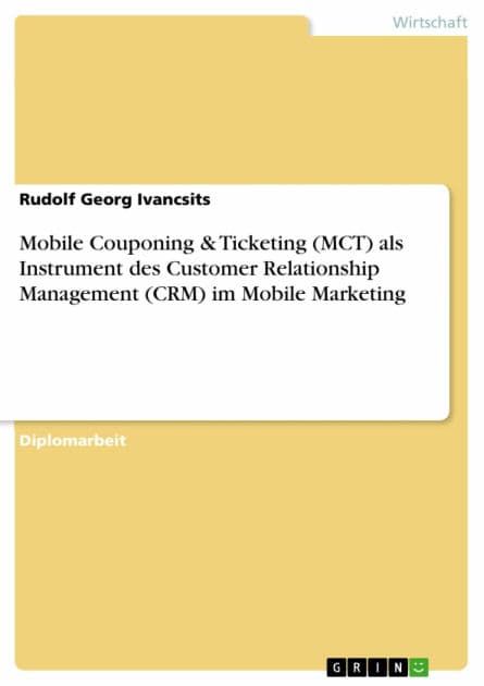 Mobile Couponing & Ticketing (MCT) als Instrument des Customer Relationship Management (CRM) im Mobile Marketing by Rudolf Georg Ivancsits