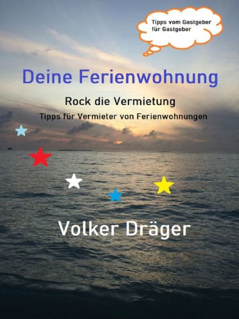 Deine Ferienwohnung - Rock die Vermietung: Tipps für Vermieter von Ferienwohnungen by Volker Dräger