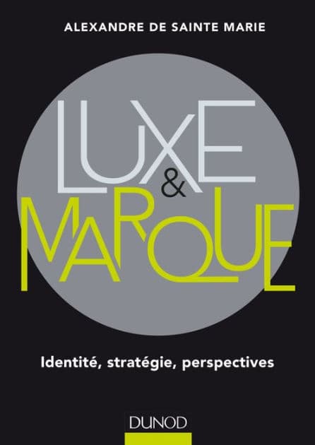Luxe et marque: Identité, stratégie, perspectives by Alexandre de Sainte Marie