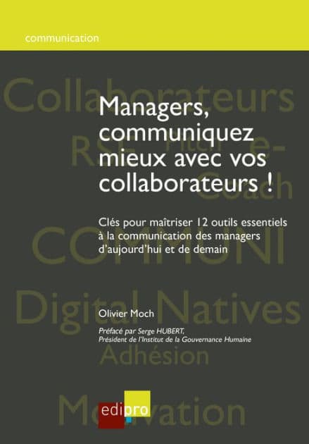 Managers, communiquez mieux avec vos collaborateurs: Clés pour maîtriser 12 outils essentiels à la communication des managers d'aujourd'hui et de demain by Olivier Moch