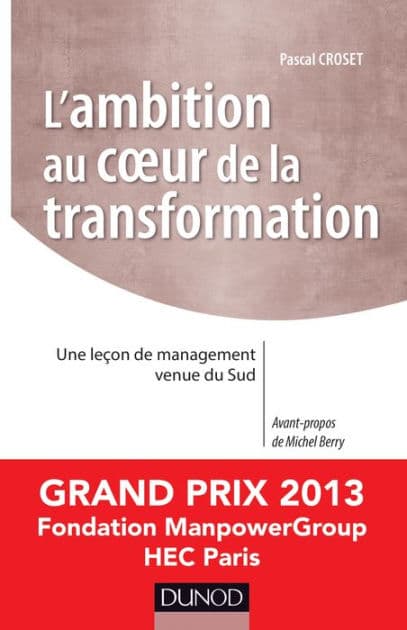 L'ambition au coeur de la transformation: Une leçon de management venue du Sud - Prix Manpower 2013 by Pascal Croset