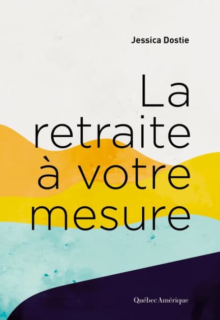 La retraite à votre mesure by Jessica Dostie