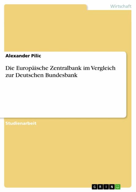 Die Europäische Zentralbank im Vergleich zur Deutschen Bundesbank by Alexander Pilic