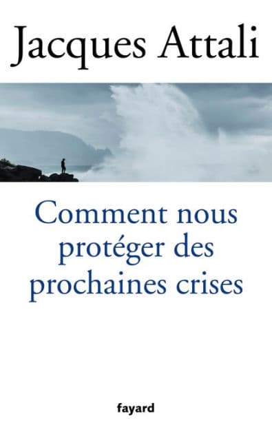 Comment nous protéger des prochaines crises ? by Jacques Attali