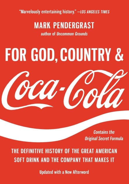 For God, Country, and Coca-Cola: The Definitive History of the Great American Soft Drink and the Company That Makes It by Mark Pendergrast
