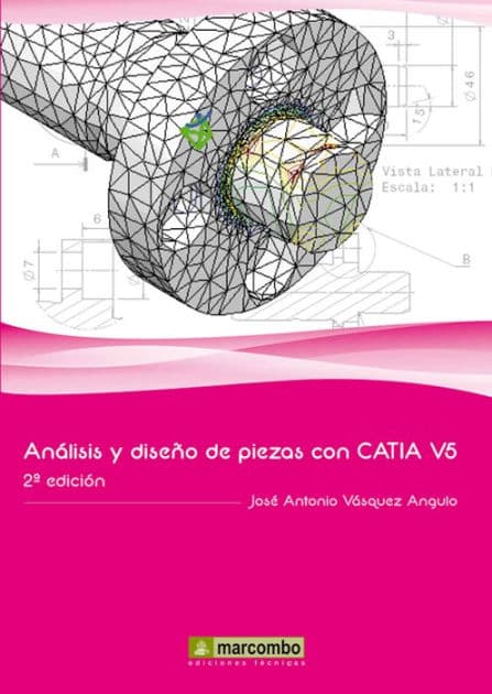 Análisis y diseño de piezas con Catia V5 by José Antonio Vásquez Angulo
