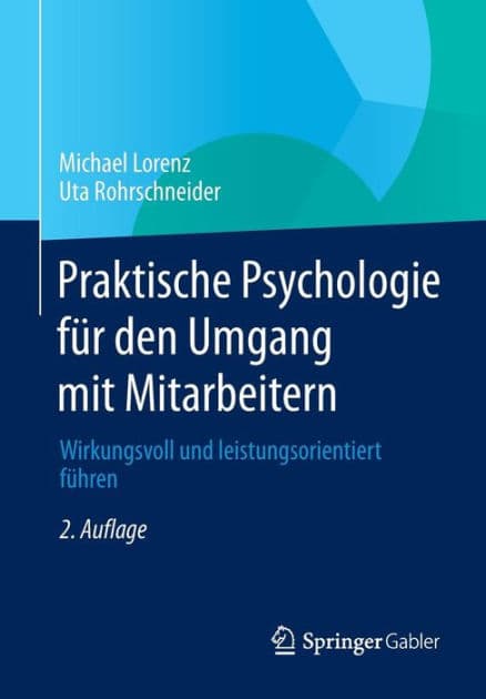 Praktische Psychologie für den Umgang mit Mitarbeitern: Wirkungsvoll und leistungsorientiert führen by Michael Lorenz