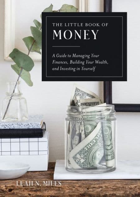 The Little Book of Money: A Guide to Managing Your Finances, Building Your Wealth, & Investing in Yourself by Leah N. Miles