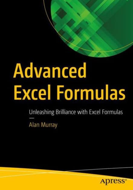 Advanced Excel Formulas: Unleashing Brilliance with Excel Formulas by Alan Murray