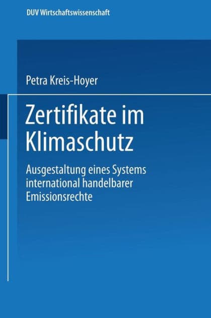 Zertifikate im Klimaschutz: Ausgestaltung eines Systems international handelbarer Emissionsrechte by Petra Kreis-Hoyer