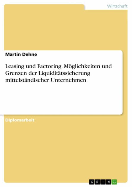 Leasing und Factoring. Möglichkeiten und Grenzen der Liquiditätssicherung mittelständischer Unternehmen by Martin Dehne